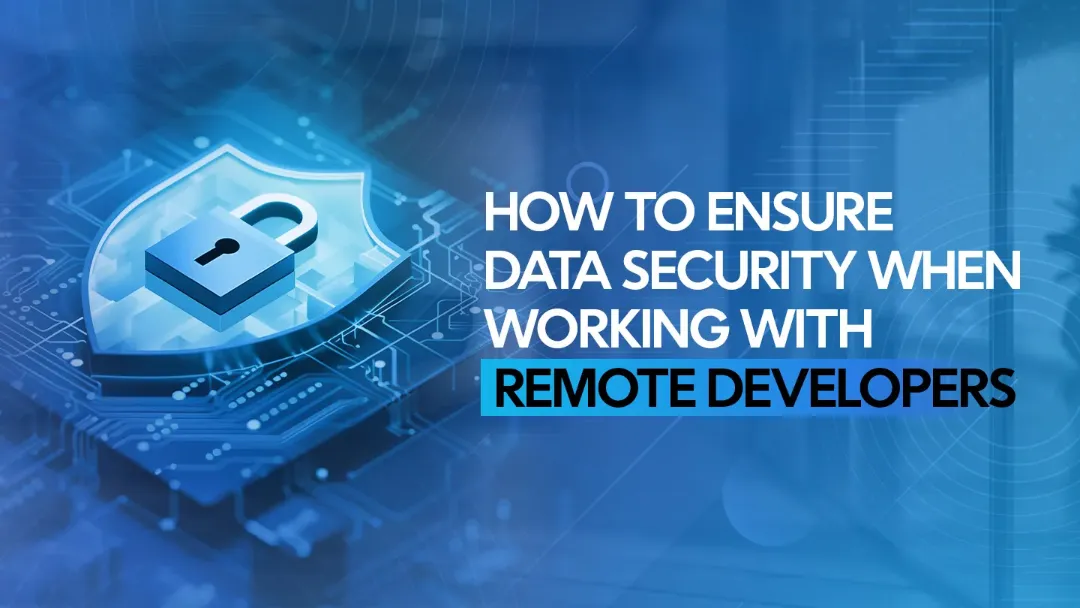 How to Ensure Data Security When Working with Remote Developers