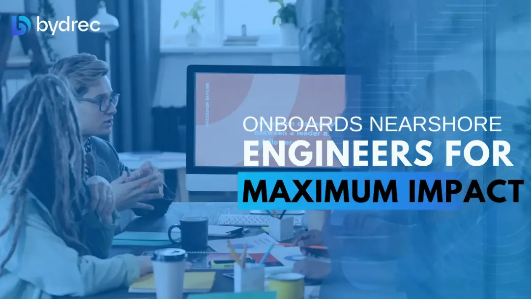 Smart Starts: How Bydrec Onboards Nearshore Engineers for Maximum Impact