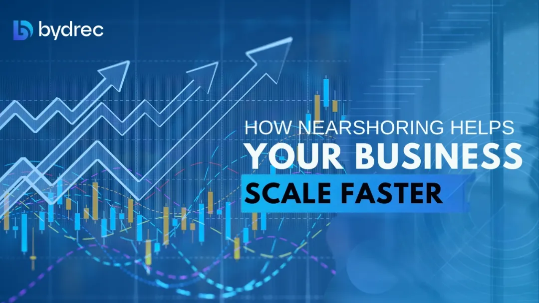 How Nearshoring Helps Your Business Scale Faster and Smarter