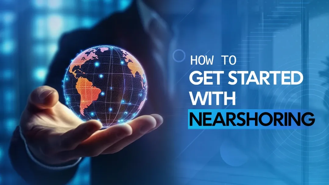 How To Get Started With Nearshoring